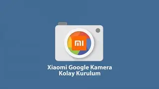 Xiaomi Telefonlara Google Kamera Kolay Kurulum