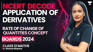 Application of Derivatives - Rate of change of quantities 🔥| NCERT Decode | Class 12| Shivani Sharma