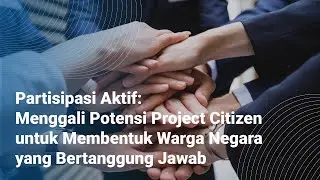 Menggali Potensi Project Citizen untuk Membentuk Warga Negara yang Bertanggung Jawab