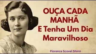 Ouça Todas as Manhãs e Ative a Lei Divina da Prosperidade | Florence Scovel Shinn