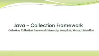 Java Collection Framework, ArrayList, Vector, LinkedList