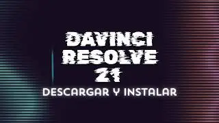 DaVinci Resolve 21 Descargar y Instalar en Windows 11