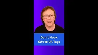 Don’t Hook GA4 to UA Tags