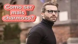 COMO SER MAIS CHARMOSO?