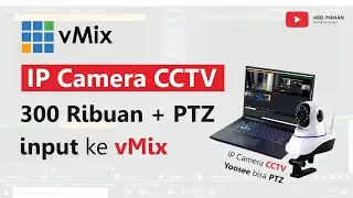 IP Camera CCTV 300 Ribuan + PTZ input ke Aplikasi vMix | Tutorial vMix