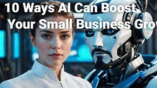 10 Ways AI Can Boost Your Small Business Growth!