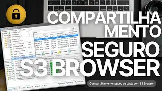 010 - COMPARTILHAMENTO SEGURO DE PASTA na AWS | feat. S3 Browser