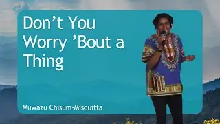 Don’t You Worry ’Bout a Thing - Muwazu Chisum-Misquitta  (06/16/24)