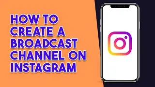 How To Create a Broadcast Channel on Instagram