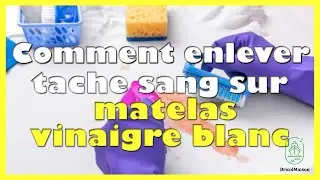 Comment enlever tache du sang sur matelas vinaigre blanc