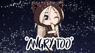 ~🍒Angry too🍒~🍒GLMV🍒~🍒Gacha life🍒~