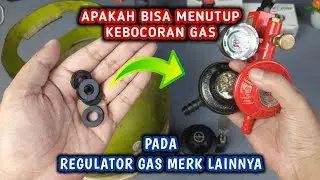 Uji Karet Seal Gas ANTI BOCOR Merk Destec Starcam pada 3 Regulator Gas Beda Merk