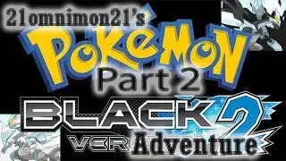 21omnimon21's Pokemon Black 2 Adventure - Part 2: The one where we save Herdier