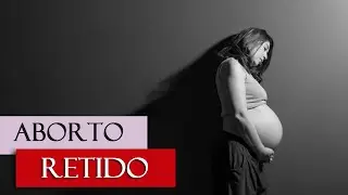Aborto Retido | Aborto espontâneo | Como lidar com essa dor.