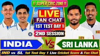 🔴 IND vs SL 1st TEST DAY 1 | 2ND SESSION Live Score & Fan Chat | India vs Sri Lanka
