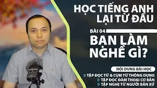 Học tiếng Anh từ đầu - Bài 4: Bạn làm nghề gì?