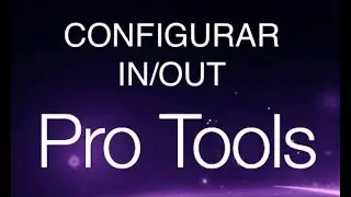 CONFIGURAR ENTRADAS Y SALIDAS EN PRO TOOLS