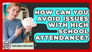 How Can You Avoid Issues With High School Attendance? - Ninth Grade Starter Guide