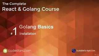 Golang Basics - Installation - The Complete React & Golang Course