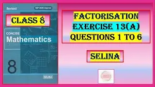 FACTORISATION,  EXERCISE 13 (A) QUESTIONS 1 TO 6