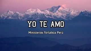 Yo te amo | popurri coros pentecostales - Ministerios Fortaleza Perú (letra)