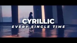 Cyrillic - Every Single Time (Visualizer)