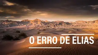 O ERRO DE ELIAS - Pregação