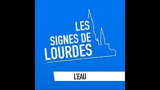 L'eau - Les signes de Lourdes