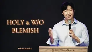 Holy & Without Blemish | Pastor Dae Kwon | June 23, 2024
