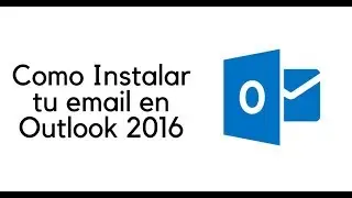 Como instalar tu email en Outlook 2016