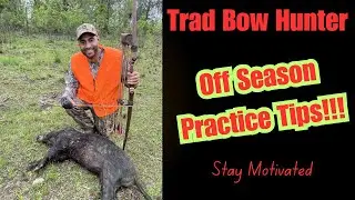 Trad Bow Hunter (Off Season Practice Tips)