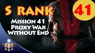 Metal Gear Solid V The Phantom Pain - S RANK Walkthrough (Mission 41 PROXY WAR WITHOUT END)