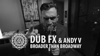 Broader Than Broadway - Dub Fx & Andy V - Live Performance