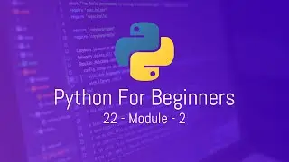 Python For Beginners - 22 -Module - 2
