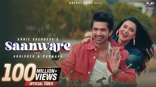 Saanware - Akhil Sachdeva | Abhishek Kumar | Mannara Chopra | Anshul Garg