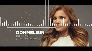 KİBARİYE - DÖNMELİSİN ( KUTAY ÖZTÜRK REMİX )