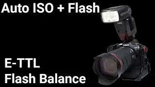 Auto ISO + Flash and E-TTL Flash Balance - EOS R5 Tip 23