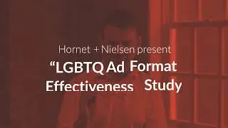 Hornet + Nielsen Present: LGBTQ Ad Format Effectiveness Study