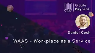 Daniel Čech: WaaS - Workplace as a Service [G Suite Day 2020]