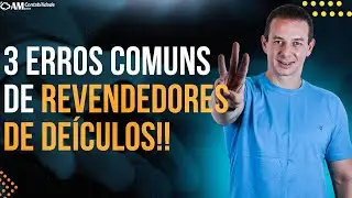 3 ERROS COMUNS DE REVENDEDORES DE VEÍCULOS! RISCOS E PREJUÍZOS.