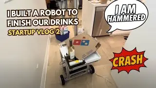 I built a ROBOT to finish our drinks! It got HAMMERED | Startup Vlog 2