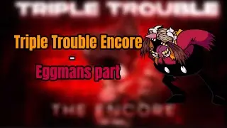 [FNF] Triple Trouble Encore (Awe Mix) but it’s eggman’s part (Credit to @awe9037