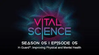 H-Guard: Improving Physical and Mental Health | Vital Science Podcast: S5, E05
