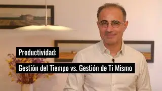 Productividad: Gestión del Tiempo vs. Gestión de Ti Mismo