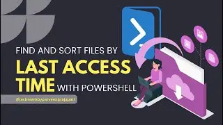 Find and Sort Files by Last Access Time with PowerShell