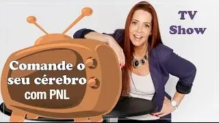 COMANDE O SEU CÉREBRO com PNL