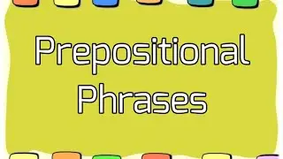 Prepositional Phrases (with Activity)