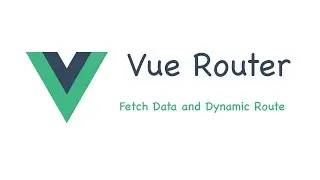 5 Vue Router (Fetch Data and Dynamic Route) - Myanmar