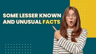 Some lesser known and unusual facts