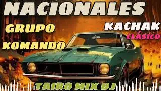 GRUPO KOMANDO KACHAK NACIONALES GRANDES EXITOS CLÁSICO 👌🎶@TAIRO-MIX-DJ